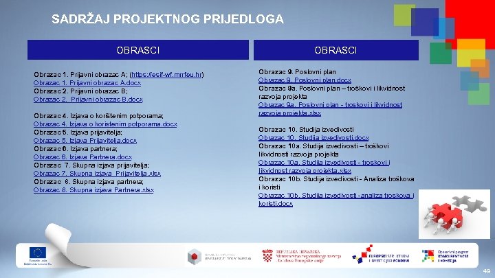 SADRŽAJ PROJEKTNOG PRIJEDLOGA OBRASCI Obrazac 1. Prijavni obrazac A; (https: //esif-wf. mrrfeu. hr) Obrazac