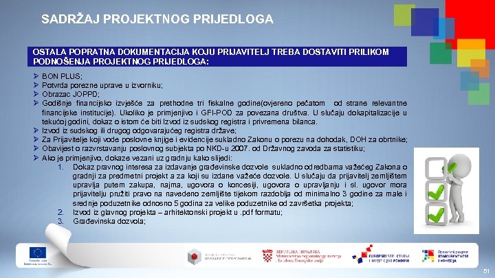 SADRŽAJ PROJEKTNOG PRIJEDLOGA OSTALA POPRATNA DOKUMENTACIJA KOJU PRIJAVITELJ TREBA DOSTAVITI PRILIKOM PODNOŠENJA PROJEKTNOG PRIJEDLOGA: