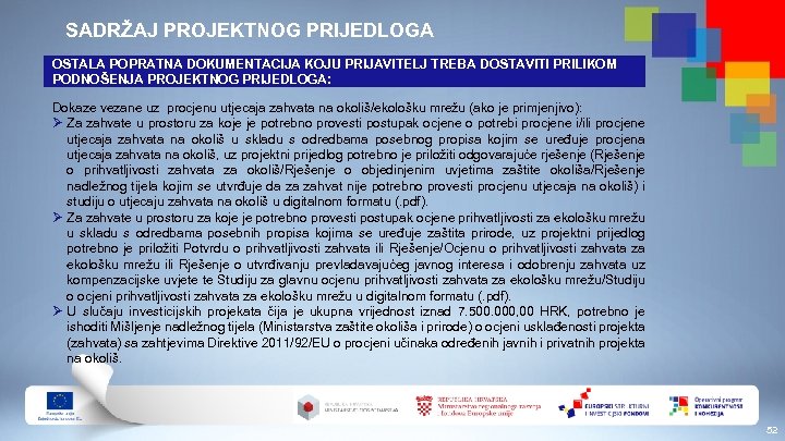 SADRŽAJ PROJEKTNOG PRIJEDLOGA OSTALA POPRATNA DOKUMENTACIJA KOJU PRIJAVITELJ TREBA DOSTAVITI PRILIKOM PODNOŠENJA PROJEKTNOG PRIJEDLOGA: