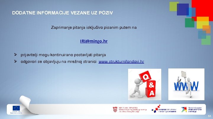 DODATNE INFORMACIJE VEZANE UZ POZIV Zaprimanje pitanja isključivo pisanim putem na IRI@mingo. hr Ø