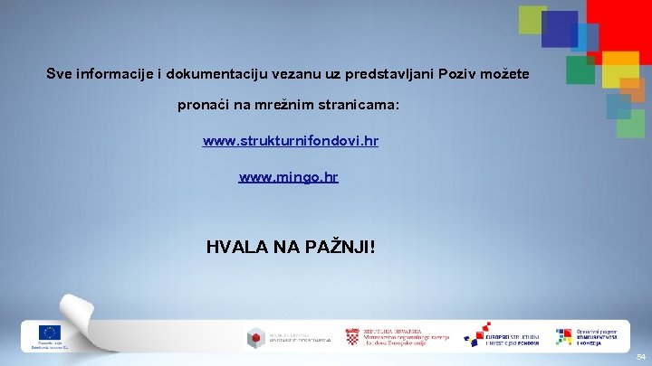 Sve informacije i dokumentaciju vezanu uz predstavljani Poziv možete pronaći na mrežnim stranicama: www.