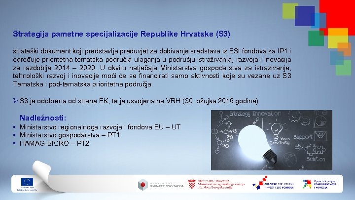 Strategija pametne specijalizacije Republike Hrvatske (S 3) strateški dokument koji predstavlja preduvjet za dobivanje