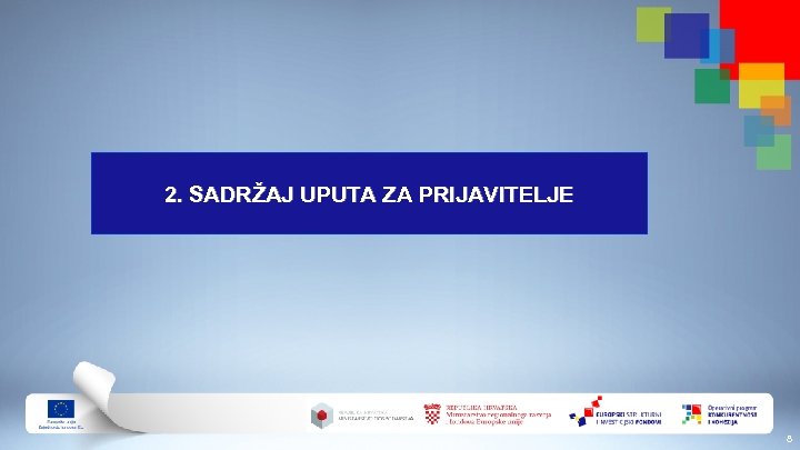 2. SADRŽAJ UPUTA ZA PRIJAVITELJE 8 