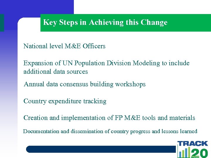Key Steps in Achieving this Change National level M&E Officers Expansion of UN Population