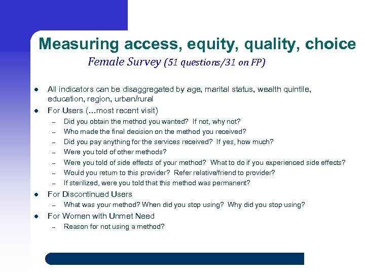 Measuring access, equity, quality, choice Female Survey (51 questions/31 on FP) l l All
