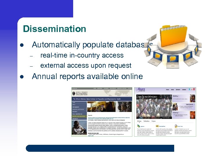Dissemination l Automatically populate databases – – l real-time in-country access external access upon
