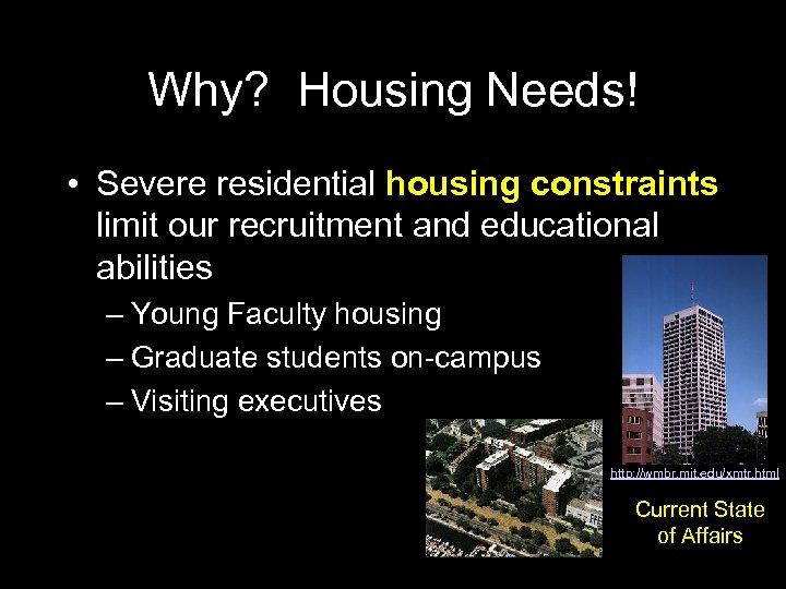 Why? Housing Needs! • Severe residential housing constraints limit our recruitment and educational abilities