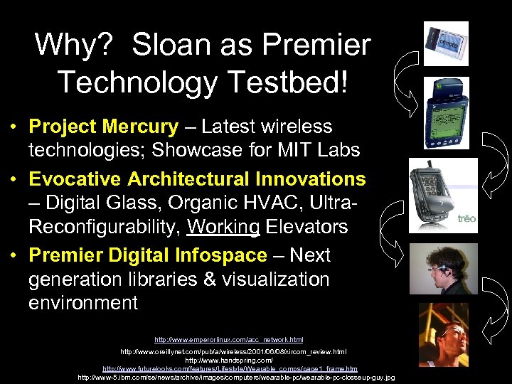 Why? Sloan as Premier Technology Testbed! • Project Mercury – Latest wireless technologies; Showcase