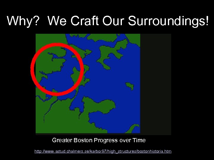 Why? We Craft Our Surroundings! Greater Boston Progress over Time http: //www. astud. chalmers.