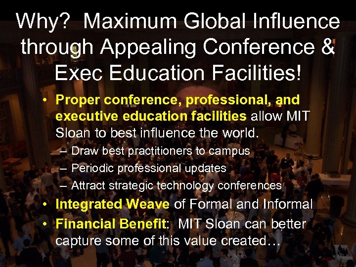Why? Maximum Global Influence through Appealing Conference & Exec Education Facilities! • Proper conference,