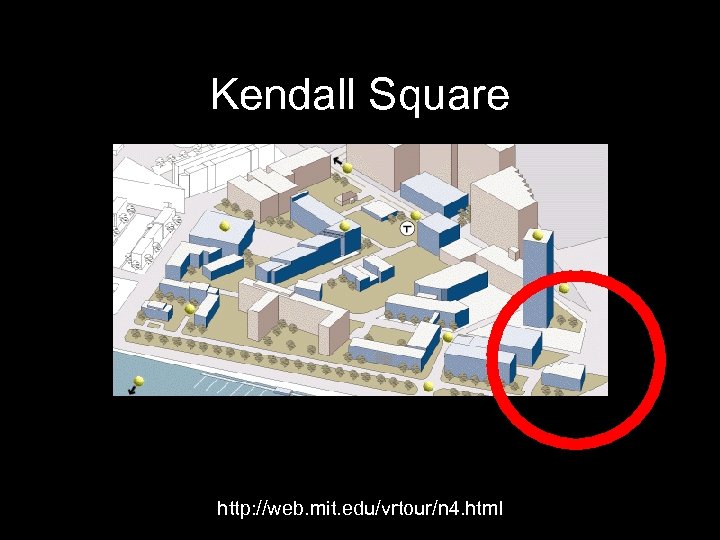 Kendall Square http: //web. mit. edu/vrtour/n 4. html 