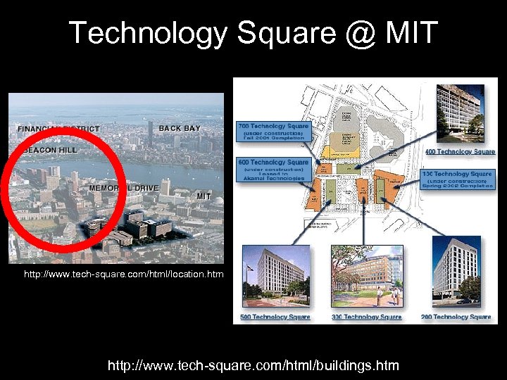 Technology Square @ MIT http: //www. tech-square. com/html/location. htm http: //www. tech-square. com/html/buildings. htm