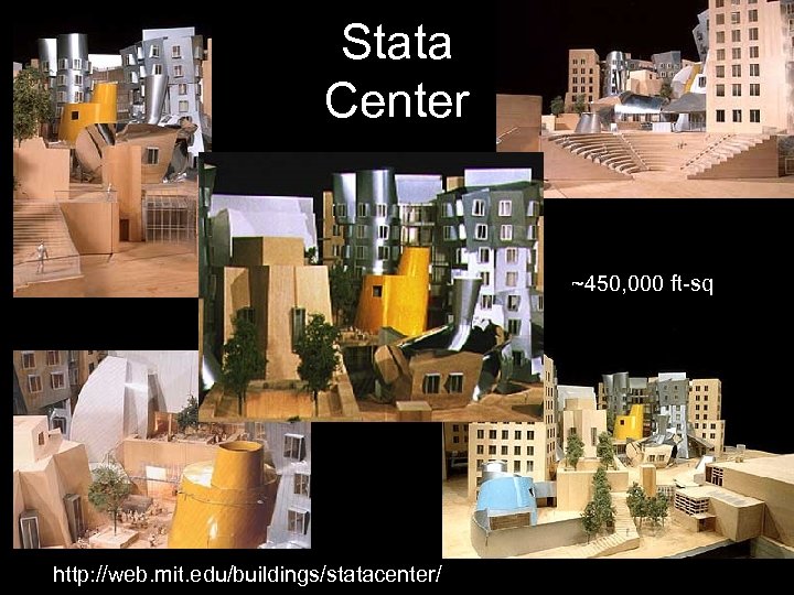 Stata Center ~450, 000 ft-sq http: //web. mit. edu/buildings/statacenter/ 