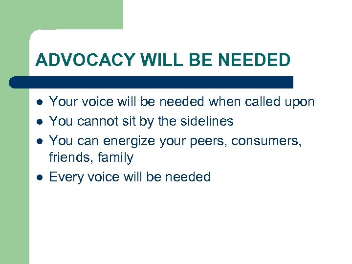 ADVOCACY WILL BE NEEDED l l Your voice will be needed when called upon