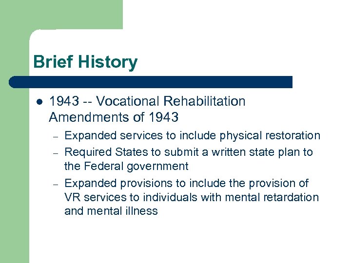 Brief History l 1943 -- Vocational Rehabilitation Amendments of 1943 – – – Expanded