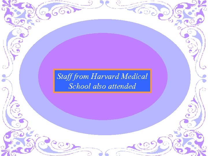 Staff from Harvard Medical School also attended 