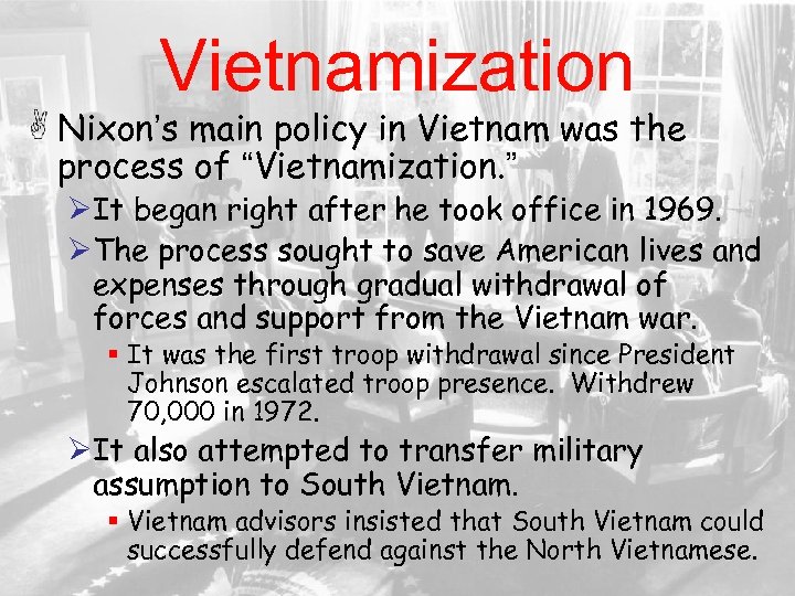 Vietnamization Nixon’s main policy in Vietnam was the process of “Vietnamization. ” ØIt began