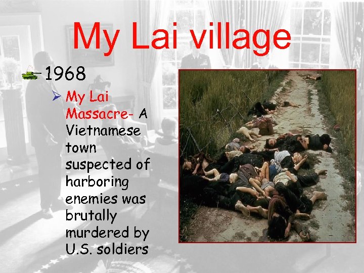 My Lai village 1968 Ø My Lai Massacre- A Vietnamese town suspected of harboring
