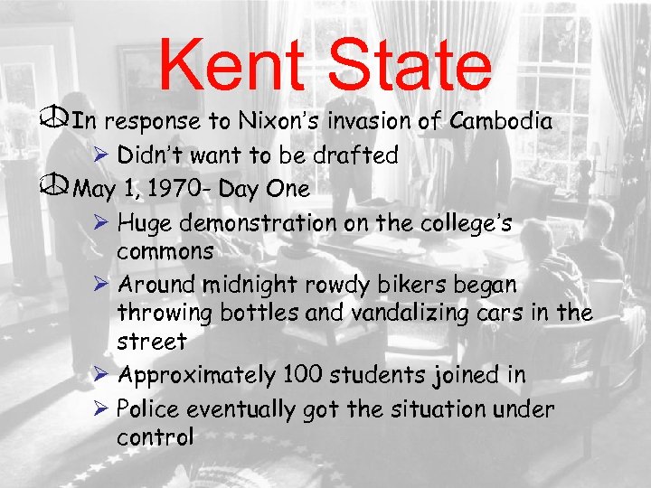 Kent State In response to Nixon’s invasion of Cambodia Ø Didn’t want to be