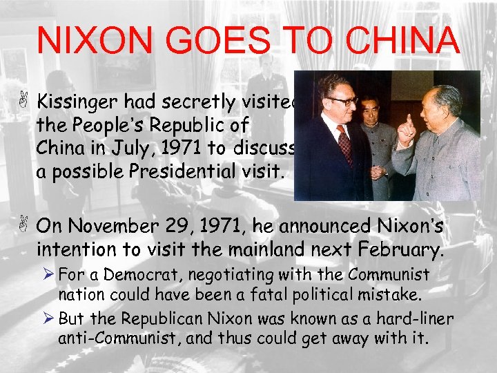 NIXON GOES TO CHINA Kissinger had secretly visited the People’s Republic of China in