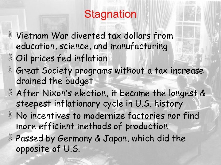 Stagnation Vietnam War diverted tax dollars from education, science, and manufacturing Oil prices fed