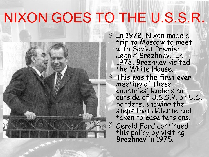 NIXON GOES TO THE U. S. S. R. In 1972, Nixon made a trip