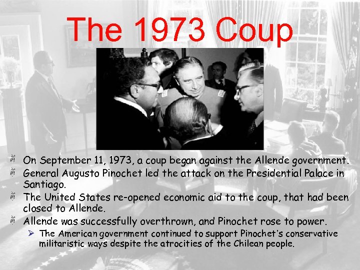 The 1973 Coup On September 11, 1973, a coup began against the Allende government.