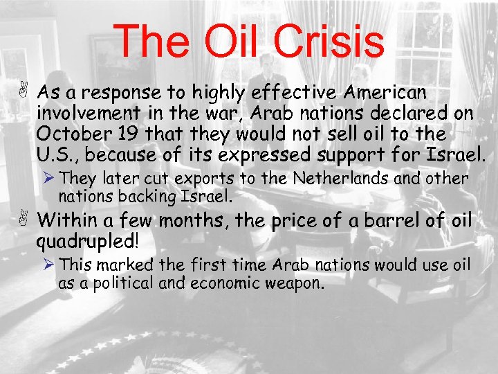 The Oil Crisis As a response to highly effective American involvement in the war,