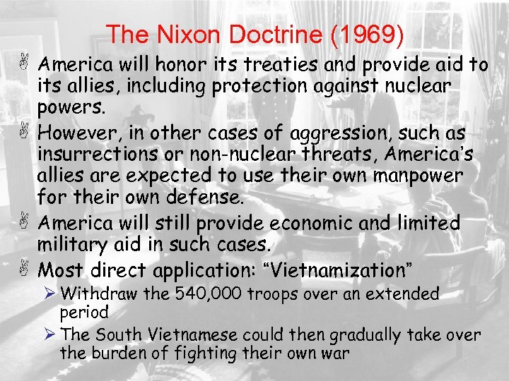 The Nixon Doctrine (1969) America will honor its treaties and provide aid to its