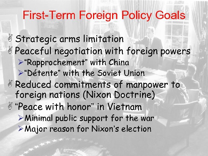 First-Term Foreign Policy Goals Strategic arms limitation Peaceful negotiation with foreign powers Ø“Rapprochement” with
