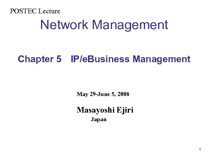 POSTEC Lecture　 Network Management Chapter 5 　IP/e. Business Management 　 May 29 -June 5,