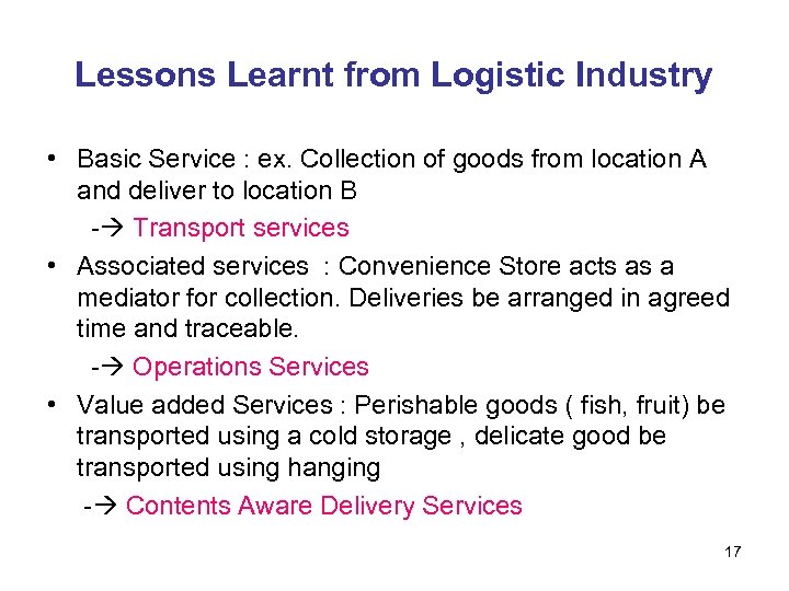 Lessons Learnt from Logistic Industry • Basic Service : ex. Collection of goods from