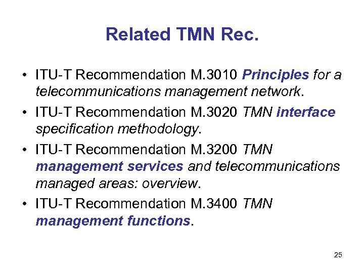 Related TMN Rec. • ITU-T Recommendation M. 3010 Principles for a telecommunications management network.