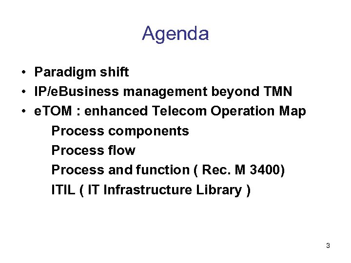 Agenda • Paradigm shift • IP/e. Business management beyond TMN • e. TOM :