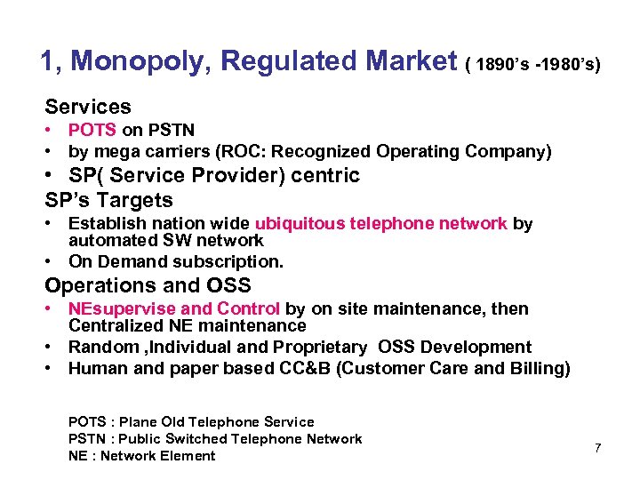 1, Monopoly, Regulated Market ( 1890’s -1980’s) Services • POTS on PSTN • by