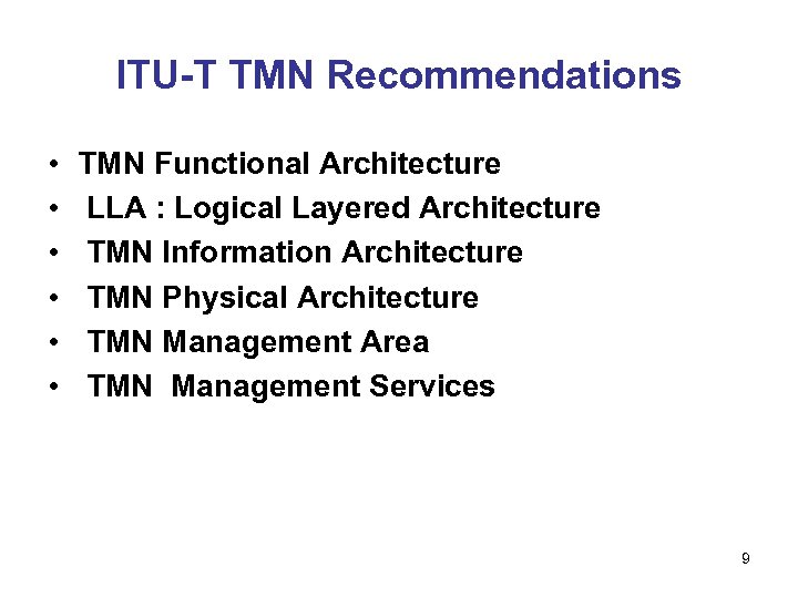 ITU-T TMN Recommendations • • • TMN Functional Architecture LLA : Logical Layered Architecture