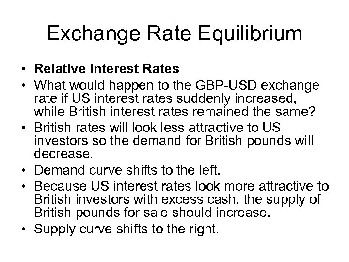 Exchange Rate Equilibrium • Relative Interest Rates • What would happen to the GBP-USD