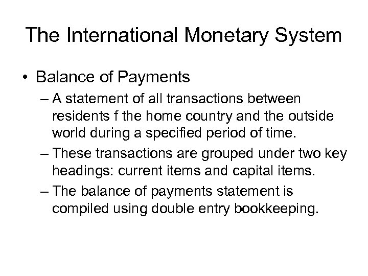 The International Monetary System • Balance of Payments – A statement of all transactions