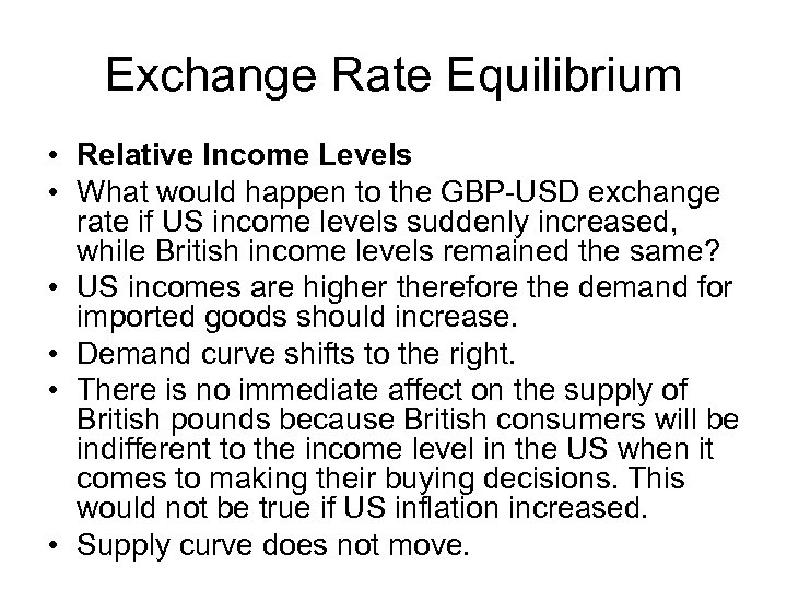 Exchange Rate Equilibrium • Relative Income Levels • What would happen to the GBP-USD