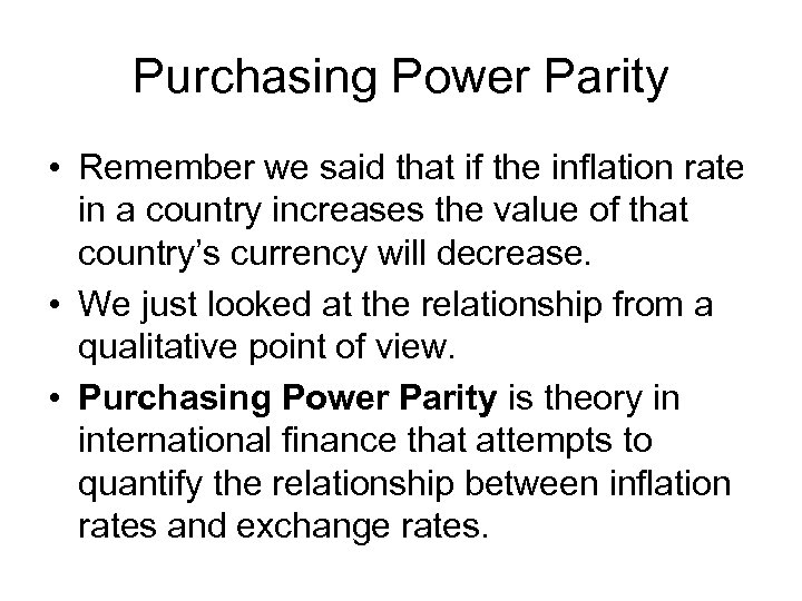 Purchasing Power Parity • Remember we said that if the inflation rate in a