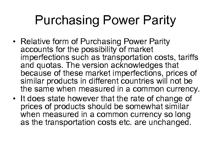 Purchasing Power Parity • Relative form of Purchasing Power Parity accounts for the possibility