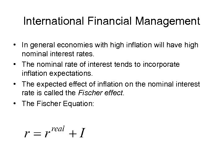 International Financial Management • In general economies with high inflation will have high nominal