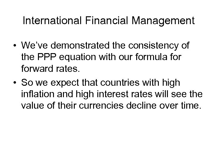 International Financial Management • We’ve demonstrated the consistency of the PPP equation with our