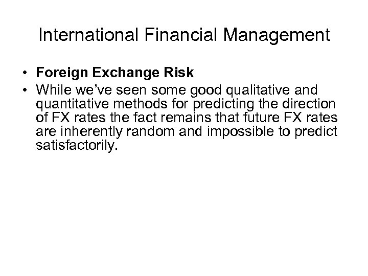 International Financial Management • Foreign Exchange Risk • While we’ve seen some good qualitative