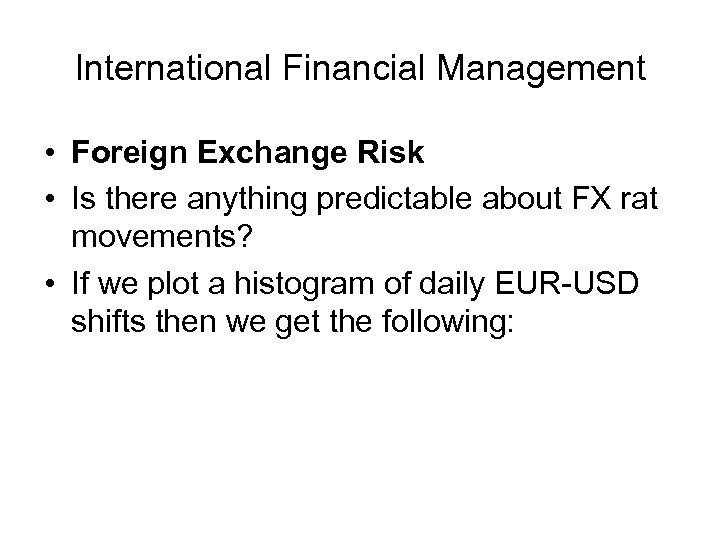 International Financial Management • Foreign Exchange Risk • Is there anything predictable about FX
