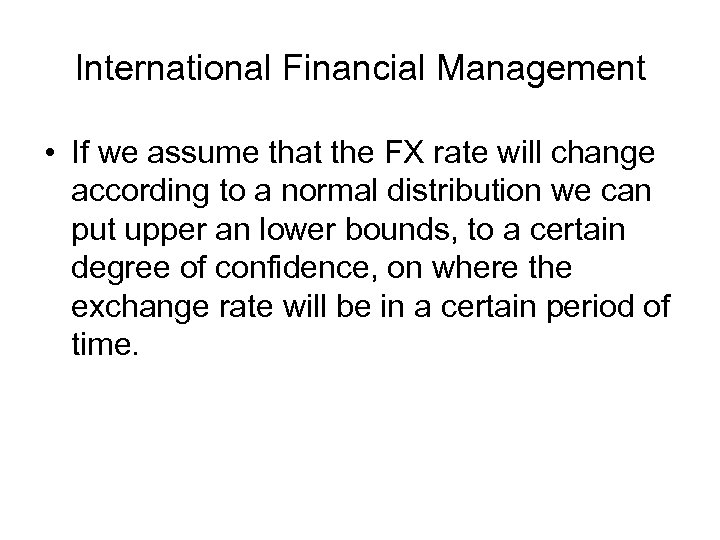 International Financial Management • If we assume that the FX rate will change according