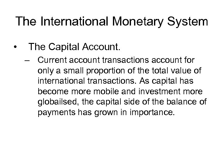 The International Monetary System • The Capital Account. – Current account transactions account for
