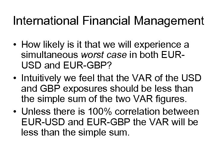International Financial Management • How likely is it that we will experience a simultaneous