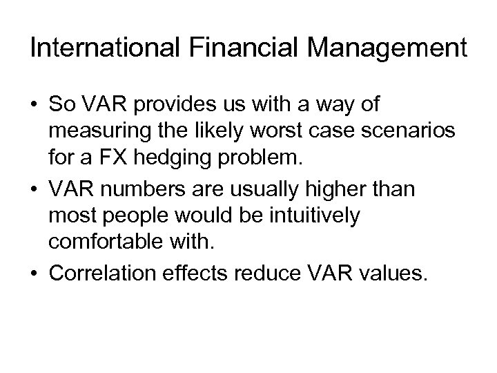 International Financial Management • So VAR provides us with a way of measuring the