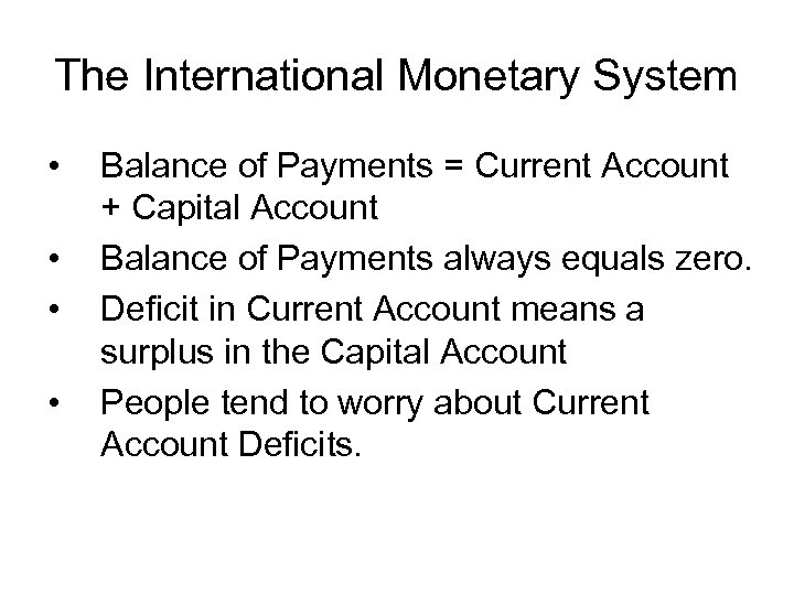 The International Monetary System • • Balance of Payments = Current Account + Capital